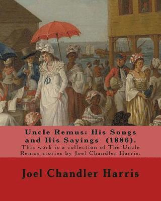 bokomslag Uncle Remus: His Songs and His Sayings (1886). By: Joel Chandler Harris, illustrated By: Frederick S.Church (1842?1924). and By: Ja