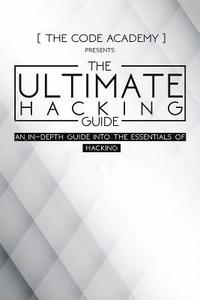bokomslag The Ultimate Hacking Guide: An In-Depth Guide Into The Essentials Of Hacking
