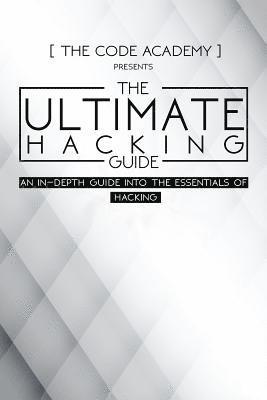 bokomslag The Ultimate Hacking Guide: An In-Depth Guide Into The Essentials Of Hacking