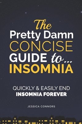 bokomslag Insomnia: Quickly & Easily End Insomnia Forever: The Pretty Damn Concise Guide To...