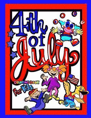 4th Of July Coloring Book For Kids; Independence Day Gift For Children: 40 8.5"x11" Coloring pages/Doodle Pages/Activities Perfect for Younger Proud A