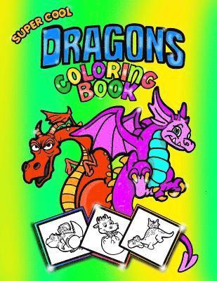 Super Cool Dragons Coloring Book; Coloring/Doodle Book For Kids/Boys: 30 8.5'x11' Coloring pages/Doodle Pages for Dragon Fans! Perfect For Kids Aged 5 1