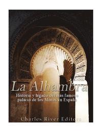 bokomslag La Alhambra: Historia y legado del más famoso palacio de los Moros en España