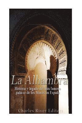 bokomslag La Alhambra: Historia y legado del más famoso palacio de los Moros en España