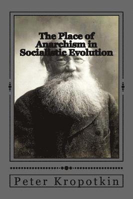 The Place of Anarchism in Socialistic Evolution 1