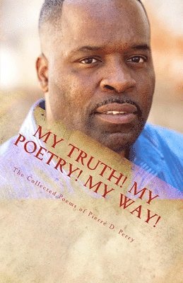 Pierre D. Perry - My Truth, My Poetry, My way!, Häftad
