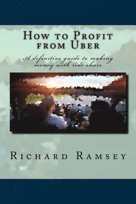 bokomslag How to Profit from Uber: A definitive guide to making money with ride share