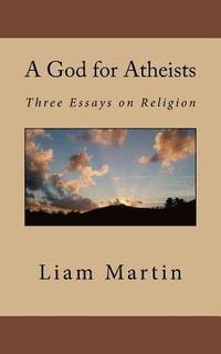 bokomslag A God for Atheists: Three Essays on Religion