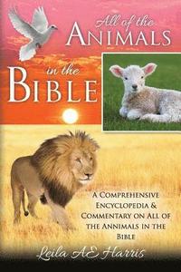 bokomslag All of the Animals in the Bible: A Comprehensive Encyclopedia & Commentary on All of the Annimals in the Bible