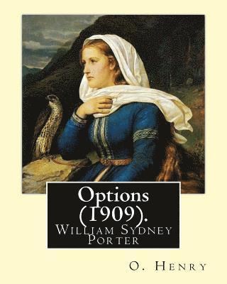 O. Henry - Options (1909). By: O. Henry (Short story collections): William Sydney Porter (September 11, 1862 - June 5, 1910), known by his pen name O, Häftad