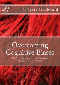 bokomslag Overcoming Cognitive Biases: Thinking More Clearly and Avoiding Manipulation by Others