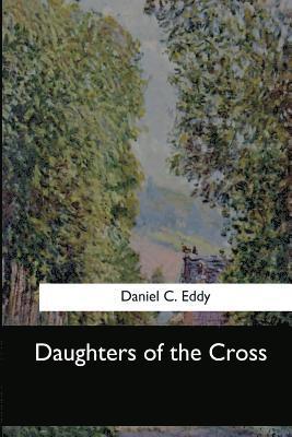 Daniel C. Eddy - Daughters of the Cross, Häftad