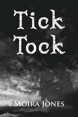 bokomslag Tick Tock: Tara stabs John, she cannot forgive him. John, a victim of his past does something that will destroy him and those clo