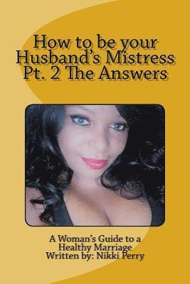 bokomslag How to be your Husband's Mistress Pt. 2 The Answers