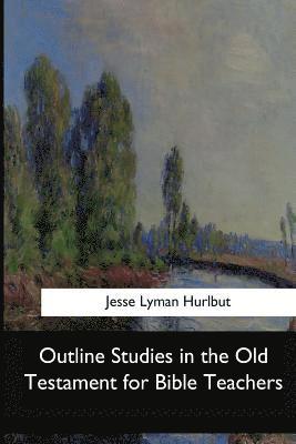 Outline Studies in the Old Testament for Bible Teachers 1