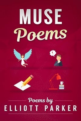 Elliott Parker - Muse Poems, Häftad. Tillgänglighet: Lägg i varukorg