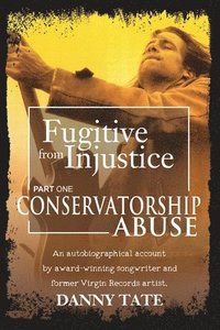 bokomslag Fugitive From Injustice: Conservatorship Abuse