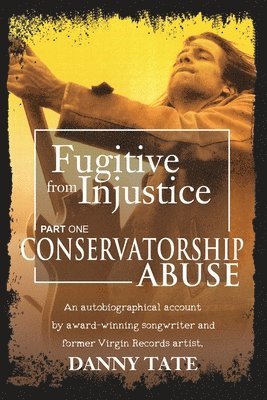 Fugitive From Injustice: Conservatorship Abuse 1