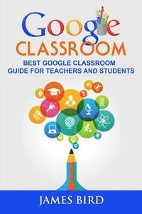 bokomslag Google Classroom: Best Google Classroom Guide for Teachers and Students