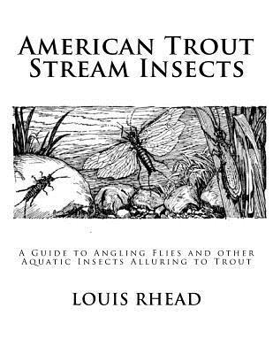 Louis Rhead - American Trout Stream Insects: A Guide to Angling Flies and other Aquatic Insects Alluring to Trout, Häftad