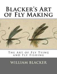 bokomslag Blacker's Art of Fly Making: The Art of Fly Tying and Fly Fishing