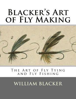 Blacker's Art of Fly Making: The Art of Fly Tying and Fly Fishing 1