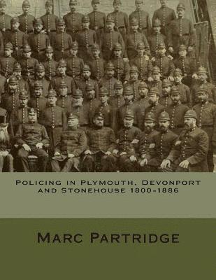 Marc J. Partridge - Policing in Plymouth, Devonport and Stonehouse 1800-1886, Häftad