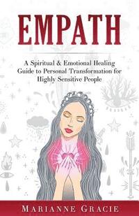 bokomslag Empath: A Spiritual & Emotional Healing Guide to Personal Transformation for Highly Sensitive People