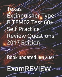bokomslag Texas Extinguisher Type B TFM02 Test 60+ Self Practice Review Questions 2017 Edition