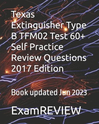 Texas Extinguisher Type B TFM02 Test 60+ Self Practice Review Questions 2017 Edition 1