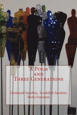 Dr Soodabeh Saeidnia, Gholamali Saeidnia - A Poem and Three Generations: A Farsi Collection of Contemporary Poetry by Three Iranian Poets, Häftad