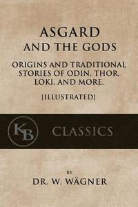 bokomslag Asgard and the Gods: Origins and Traditional Stories of Odin, Thor, Loki, and more. [Illustrated]
