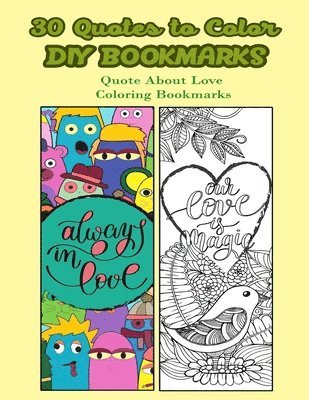 bokomslag 30 Quotes To Color DIY Bookmarks: Quote About Love Coloring Bookmarks