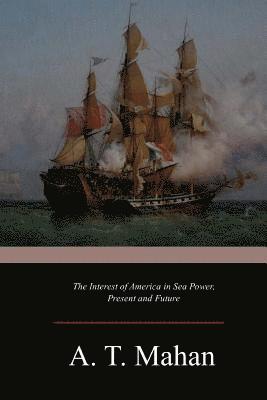 The Interest of America in Sea Power, Present and Future 1