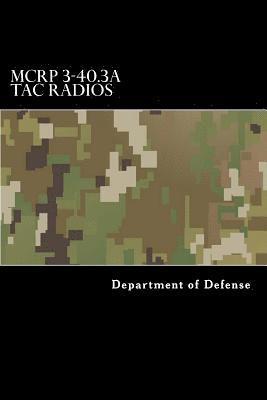 MCRP 3-40.3A Tac Radios: Multi-Service Tactics, Techniques, and Procedures for Tactical Radios 1