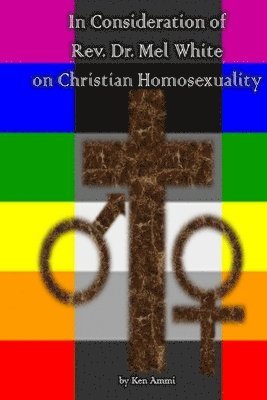 In Consideration of Rev. Dr. Mel White on Christian Homosexuality 1