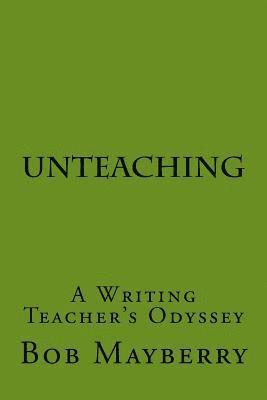 UnTeaching: A Writing Teacher's Odyssey 1