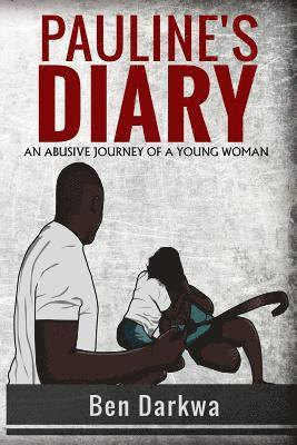 Ben K. Darkwa - Pauline's Diary: An abusive journey of a young woman, Häftad
