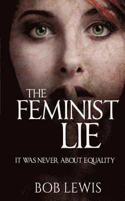bokomslag The Feminist Lie: It Was Never About Equality