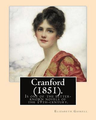 Cranford (1851). NOVEL By: Elizabeth Gaskell: Cranford is one of the better-known novels of the 19th-century English writer Elizabeth Gaskell. 1