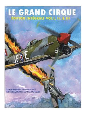 Le Grand Cirque-Edition Integrale Vol.I, II & III: Histoire d¿un pilote de chasse français dans la R.A.F durant la II Guerre Mondiale 1