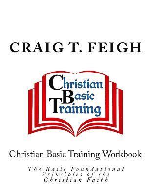 bokomslag Christian Basic Training Workbook: The Basic Foundational Principles of the Christian Faith