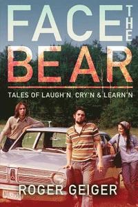 bokomslag Face the Bear: Tales of Laugh'n, Cry'n & Learn'n