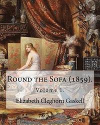 bokomslag Round the Sofa (1859). By: Elizabeth Cleghorn Gaskell (Volume 1): Round the Sofa is an 1859 2-volume collection consisting of a novel with a stor