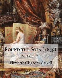 bokomslag Round the Sofa (1859). By: Elizabeth Cleghorn Gaskell (Volume 2): Round the Sofa is an 1859 2-volume collection consisting of a novel with a stor