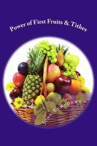 bokomslag Power of First Fruits & Tithes: The Law of First Fruits