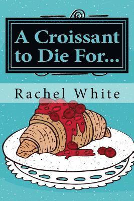 Rachel White - A Croissant to Die For...: A Jenna Dubois Mystery, Häftad