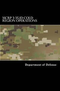 bokomslag MCRP 3-35.1D Cold Region Operations: ATTP 3-97.11, FM 31-70, and FM 31-71