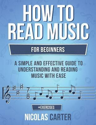 How to Read Music: For Beginners - A Simple and Effective Guide to Understanding and Reading Music with Ease 1