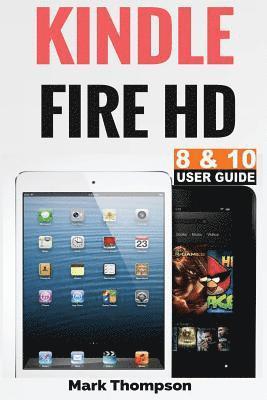 Mark Thompson - Kindle Fire HD 8 & 10 User Guide: Master Your Kindle Fire HD 8 & 10 in 1 Hour, Häftad